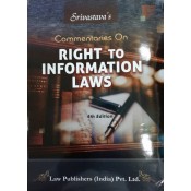 Srivastava's Commentaries On Right to Information Laws (RTI) by Law Publishers (India) Pvt. Ltd.